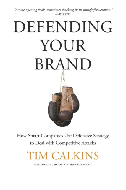 Calkins T. - Defending Your Brand How Smart Companies Use Defensive Strategy To Deal With Competitive Attacks - Paperback