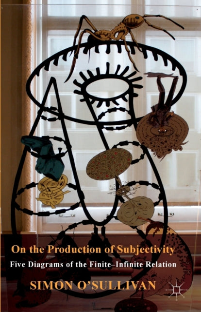 O'sullivan S. - On The Production Of Subjectivity Five Diagrams Of The Finite - Infinite Relation - Paperback