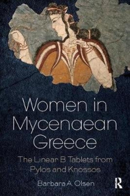 Olsen Barbara A. - Women In Mycenaean Greece The Linear B Tablets From Pylos And Knossos - Paperback