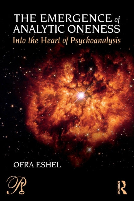 Eshel Ofra (Tel Aviv University Israel) - The Emergence Of Analytic Oneness Into The Heart Of Psychoanalysis - Paperback