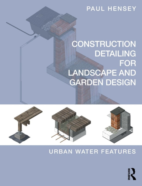 Hensey Paul (Green Zone Design Uk) - Construction Detailing For Landscape And Garden Design Urban Water Features - Paperback