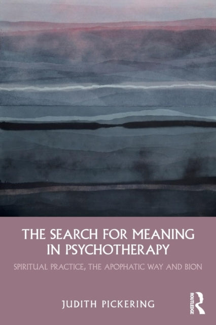 Pickering Judith - The Search For Meaning In Psychotherapy Spiritual Practice The Apophatic Way And Bion - Paperback