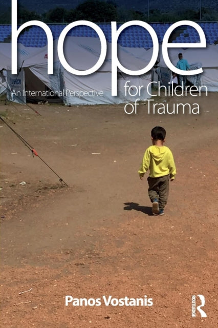 Vostanis Panos (Professor Of Child Mental Health At The University Of Leicester And Visiting Professor At University College London.) - Hope For Children Of Trauma An International Perspective - Paperback