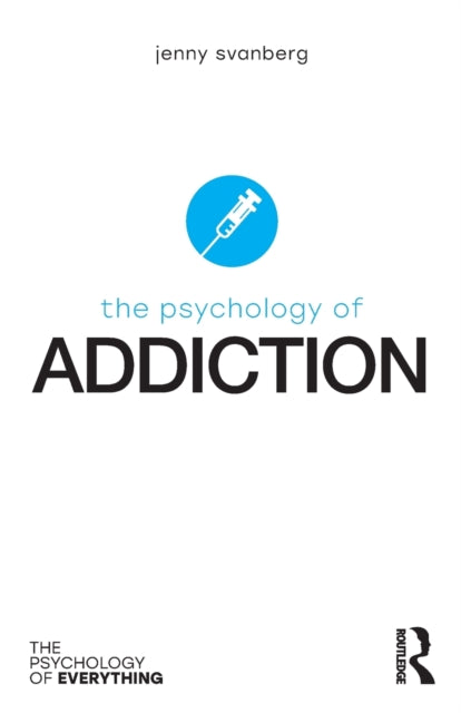 Svanberg Jenny (Stirling Community Hospital Uk) - The Psychology Of Addiction - Paperback
