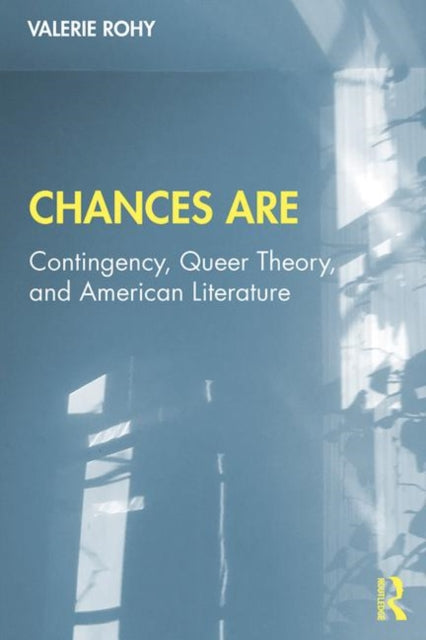 Rohy Valerie - Chances Are Contingency Queer Theory And American Literature - Paperback