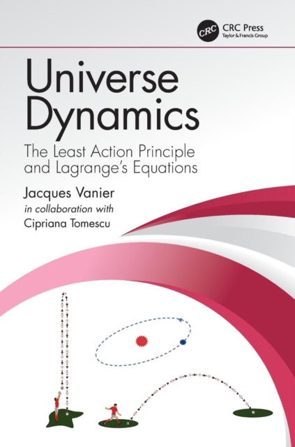Tomescu (Mandache) Cipriana (Universite De Montreal Quebec Canada) - Universe Dynamics The Least Action Principle And Lagranges Equations - Paperback