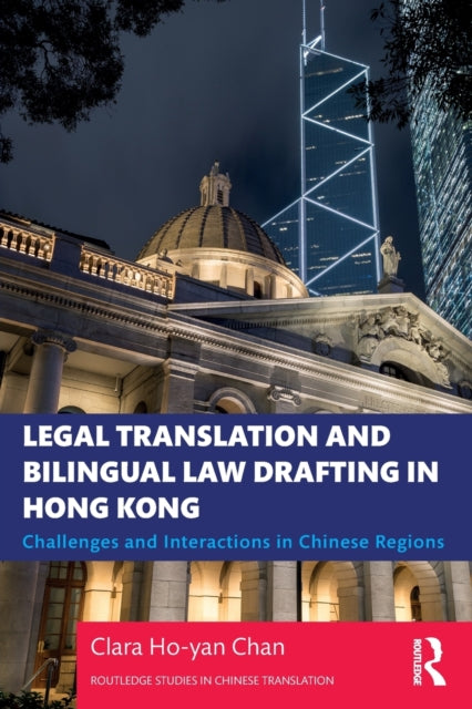 Chan Clara Ho - Yan - Legal Translation And Bilingual Law Drafting In Hong Kong Challenges And Interactions In Chinese Regions - Paperback