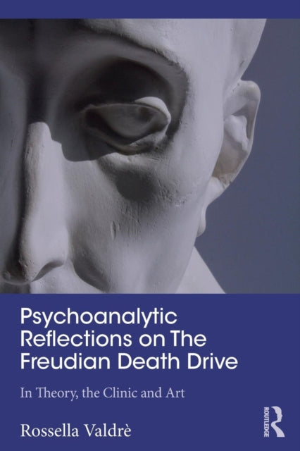 Valdre Rossella - Psychoanalytic Reflections On The Freudian Death Drive In Theory The Clinic And Art - Paperback