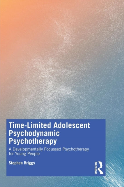 Briggs Stephen - Time - Limited Adolescent Psychodynamic Psychotherapy A Developmentally Focussed Psychotherapy For Young People - Paperback