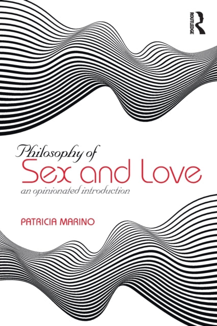 Marino Patricia - Philosophy Of Sex And Love An Opinionated Introduction - Paperback