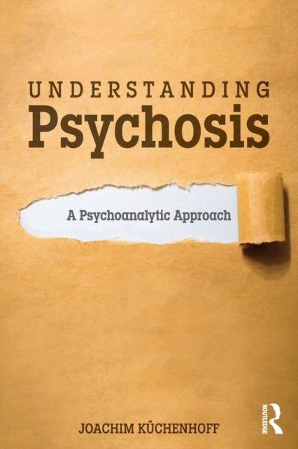 Kuchenhoff Joachim - Understanding Psychosis A Psychoanalytic Approach - Paperback
