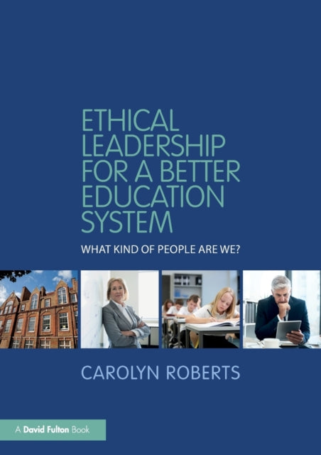 Roberts Carolyn - Ethical Leadership For A Better Education System What Kind Of People Are We? - Paperback