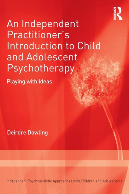Dowling Deirdre - An Independent Practitioner's Introduction To Child And Adolescent Psychotherapy Playing With Ideas - Paperback