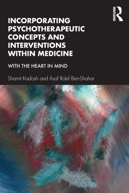 Ben - Shahar Asaf Rolef - Incorporating Psychotherapeutic Concepts And Interventions Within Medicine With The Heart In Mind - Paperback