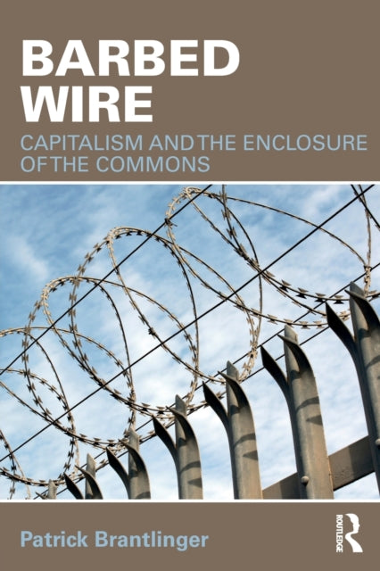 Brantlinger Patrick (Indiana University Usa) - Barbed Wire Capitalism And The Enclosure Of The Commons - Paperback