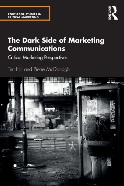 Mcdonagh Pierre - The Dark Side Of Marketing Communications Critical Marketing Perspectives - Paperback