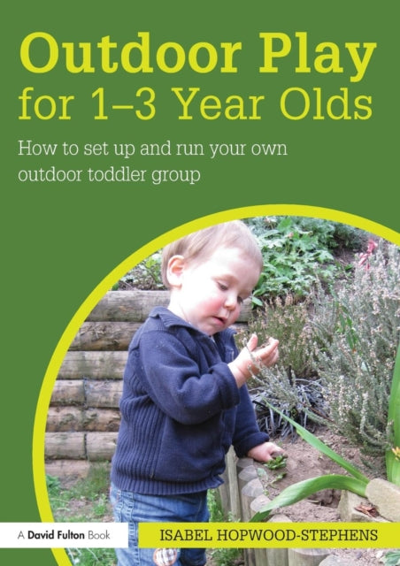 Hopwood - Stephens Isabel (Educational Consultant Uk) - Outdoor Play For 1 - - 3 Year Olds How To Set Up And Run Your Own Outdoor Toddler Group - Paperback