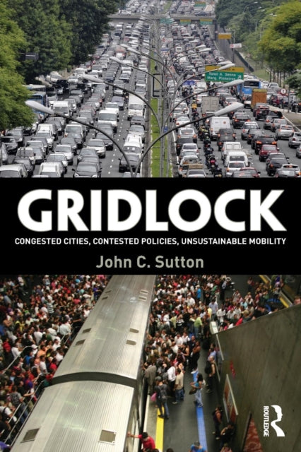 Sutton John (Phd Independent Transport Consultant United Kingdom) - Gridlock Congested Cities Contested Policies Unsustainable Mobility - Paperback