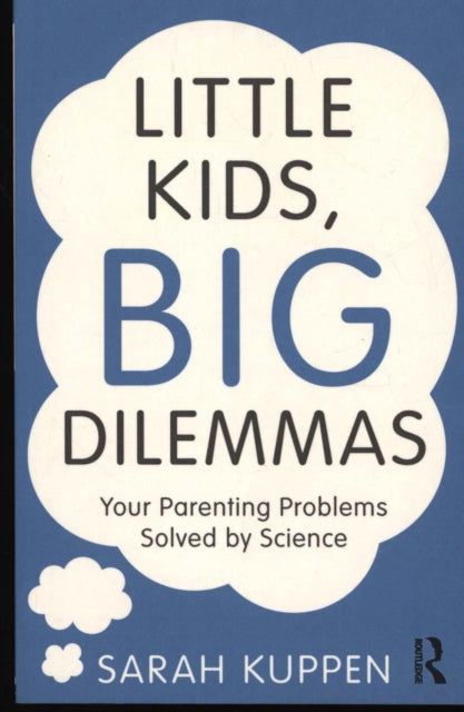 Kuppen Sarah (Anglia Ruskin University Uk) - Little Kids Big Dilemmas Your Parenting Problems Solved By Science - Paperback