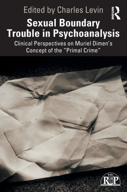 Taylor & Francis Ltd - Sexual Boundary Trouble In Psychoanalysis Clinical Perspectives On Muriel Dimens Concept Of The Primal Crime - Paperback