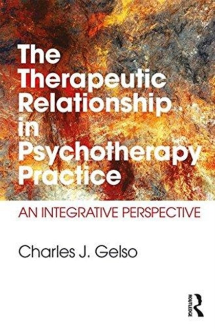 Gelso Charles J. (University Of Maryland/ College Park) - The Therapeutic Relationship In Psychotherapy Practice An Integrative Perspective - Paperback