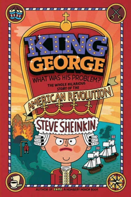 Sheinkin Steve - King George: What Was His Problem? Everything Your Schoolbooks Didn't Tell You About The American Revolution - Paperback