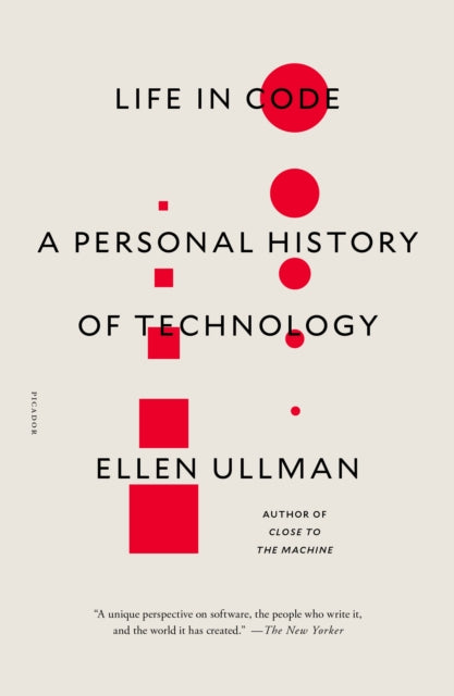 Ullman Ellen - Life In Code A Personal History Of Technology - Paperback