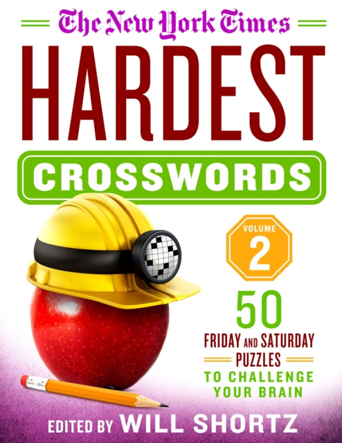 Shortz Will - The New York Times Hardest Crosswords Volume 2 50 Friday And Saturday Puzzles To Challenge Your Brain
