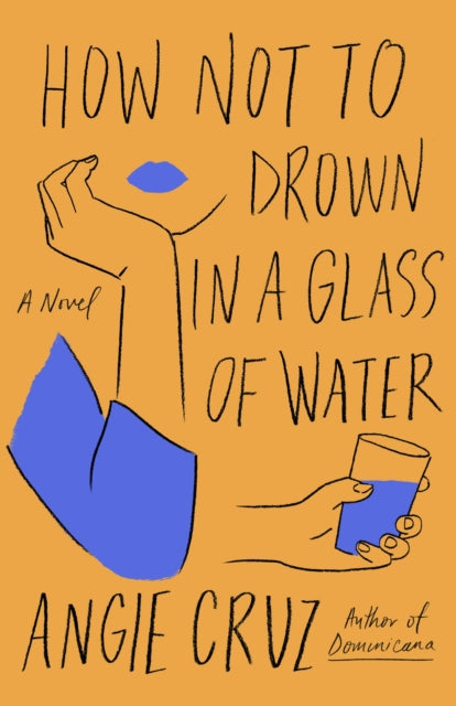 Cruz Angie - How Not To Drown In A Glass Of Water A Novel - Hardcover