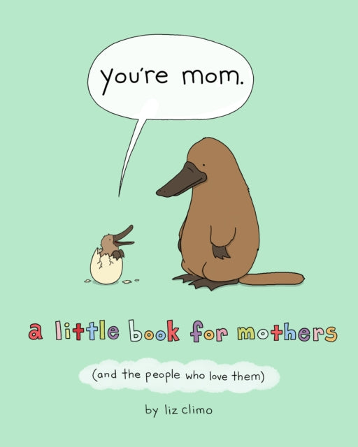 Binding: Hardcover
Description: From international bestselling author Liz Climo comes You're Mom a hilarious and relatable collection of original comics about motherhood Moms: they are there for us through the good the bad the scary the sticky and everything in between.