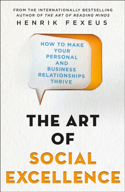 The Art Of Social Excellence How To Make Your Personal And Business Relationships Thrive