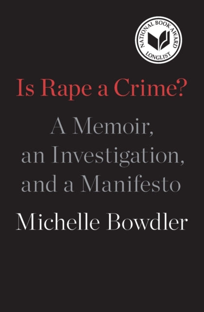 Bowdler Michelle - Is Rape A Crime? A Memoir An Investigation And A Manifesto - Paperback
