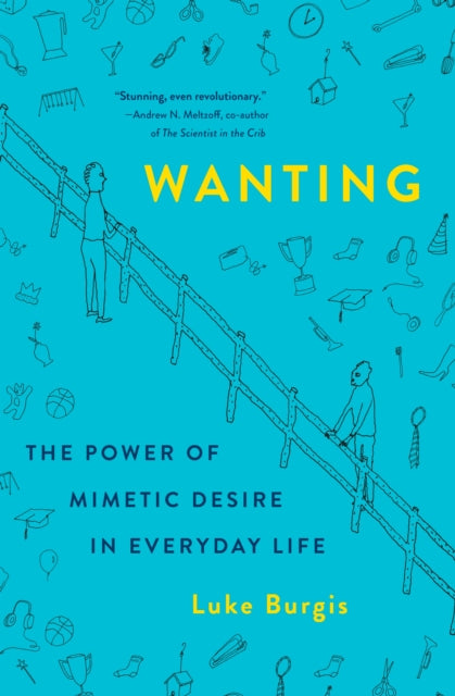 Burgis Luke - Wanting The Power Of Mimetic Desire In Everyday Life - Hardcover