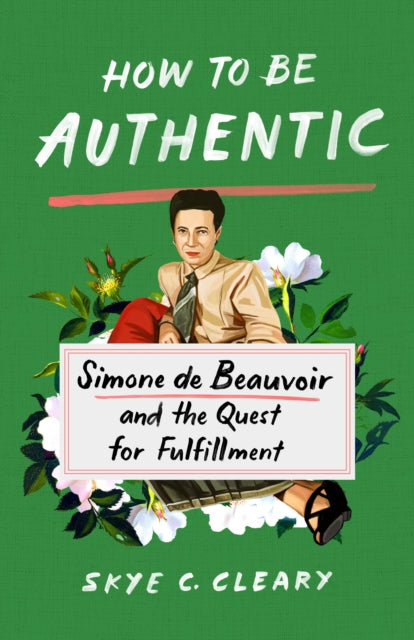 Cleary Skye C. - How To Be Authentic Simone De Beauvoir And The Quest For Fulfillment - Hardcover