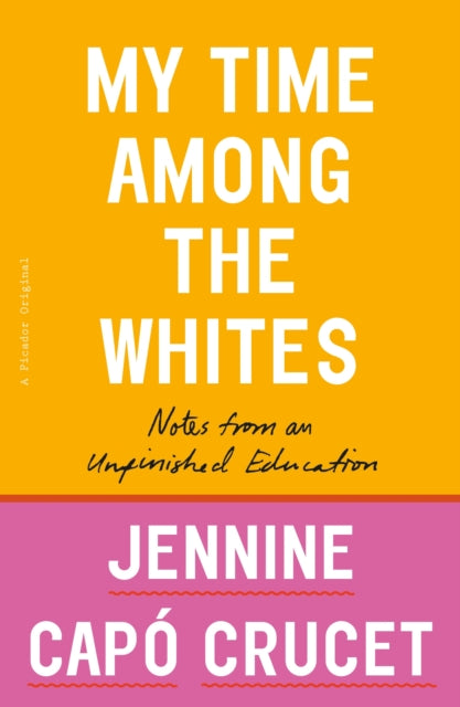 Crucet Jennine Capo - My Time Among The Whites Notes From An Unfinished Education - Paperback