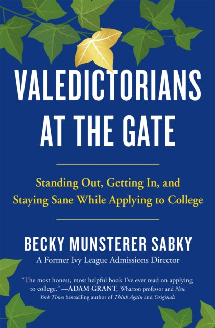 Sabky Becky Munsterer - Valedictorians At The Gate Standing Out Getting In And Staying Sane While Applying To College - Paperback
