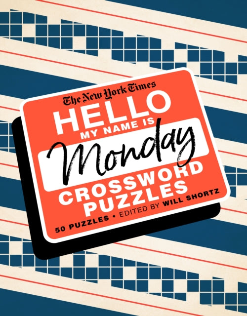 Shortz Will - The New York Times Hello My Name Is Monday 50 Monday Crossword Puzzles
