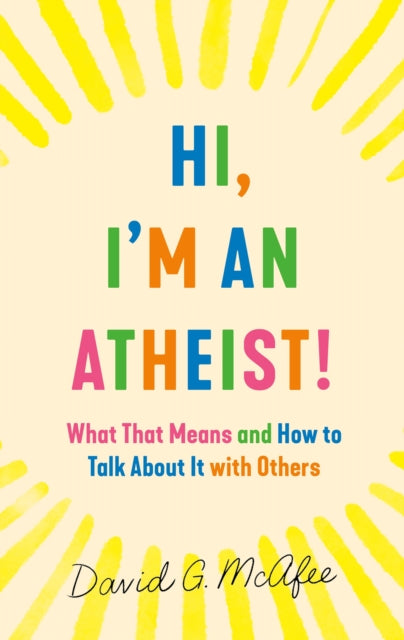 Binding: Paperback
Description: The essential guide to coming out as a non - believer. David G. Mc Afee was raised in a conservative American Christian household so one day when he stopped going to church and revealed he didn't believe in gods his family was shocked.