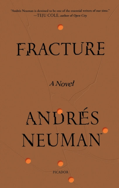 Binding: Paperback
Title: Fracture A Novel
Author(s): Neuman Andres
Publisher: Picador
Barcode: 9781250798435
Pages: 368 Pages
Language: English
Publication Date: 5/4/2021
Category: Modern & Contemporary Fiction