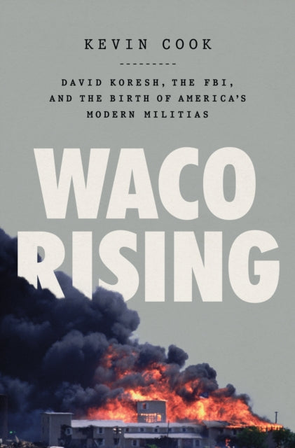 Cook Kevin - Waco Rising David Koresh The Fbi And The Birth Of America's Modern Militias - Hardcover