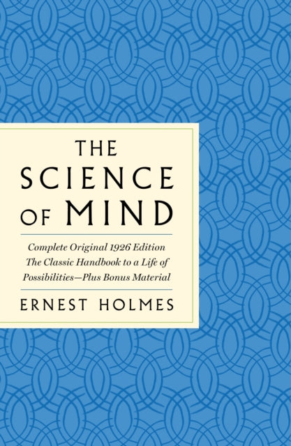 Holmes Ernest - The Science Of Mind: The Complete Original 1926 Edition - - The Classic Handbook To A Life Of Possibilities Plus Bonus Material - Paperback