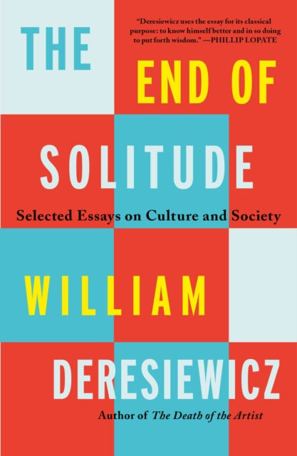 Deresiewicz William - The End Of Solitude Selected Essays On Culture And Society - Paperback