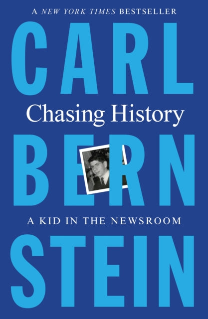 Bernstein Carl - Chasing History A Kid In The Newsroom - Paperback
