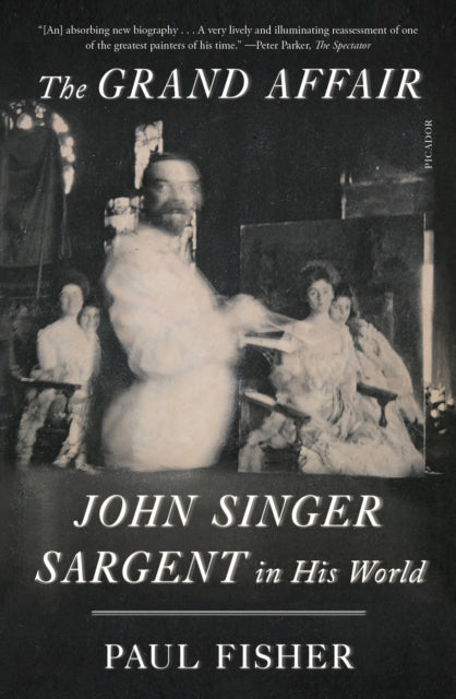 Fisher Paul - The Grand Affair John Singer Sargent In His World - Paperback