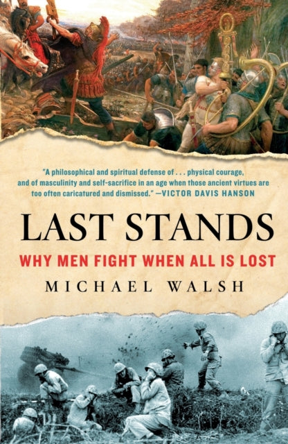 Walsh Michael - Last Stands Why Men Fight When All Is Lost - Paperback