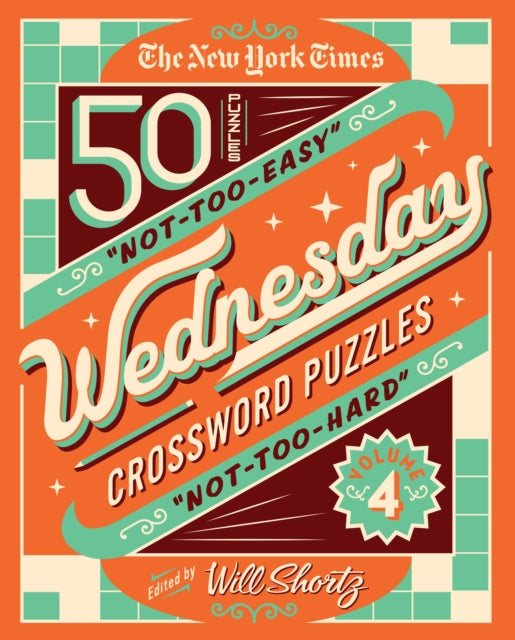 Shortz Will - The New York Times Wednesday Crossword Puzzles Volume 4 50 Not - Too - Easy Not - Too - Hard Crossword Puzzles