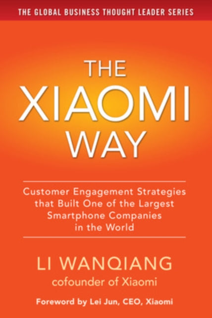Wanqiang Li - The Xiaomi Way: Customer Engagement Strategies That Built One Of The Largest Smartphone Companies In The World - Hardcover