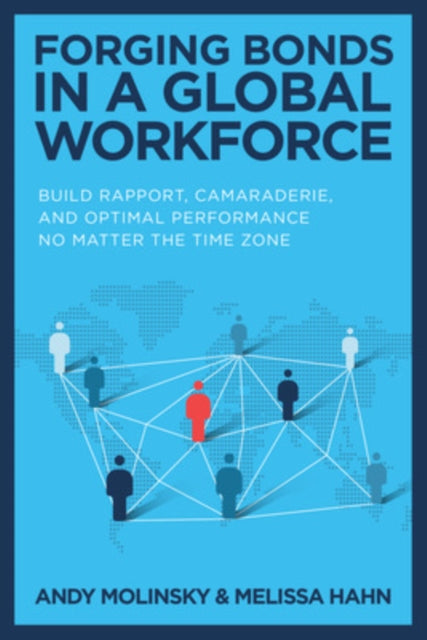Hahn Melissa - Forging Bonds In A Global Workforce: Build Rapport Camaraderie And Optimal Performance No Matter The Time Zone - Hardcover