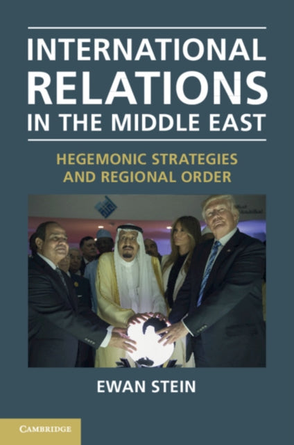 Stein Ewan (University Of Edinburgh) - International Relations In The Middle East Hegemonic Strategies And Regional Order - Paperback