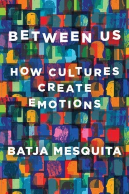 Mesquita Batja (University Of Leuven Belgium) - Between Us How Cultures Create Emotions - Hardcover